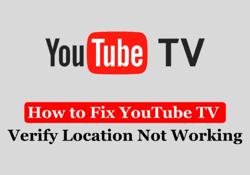 How to Fix YouTube TV Verify Location Not Working 1