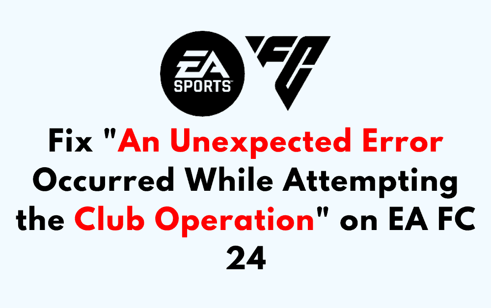 How to Fix An Unexpected Error Occurred While Attempting the Club Operation on EA FC 24
