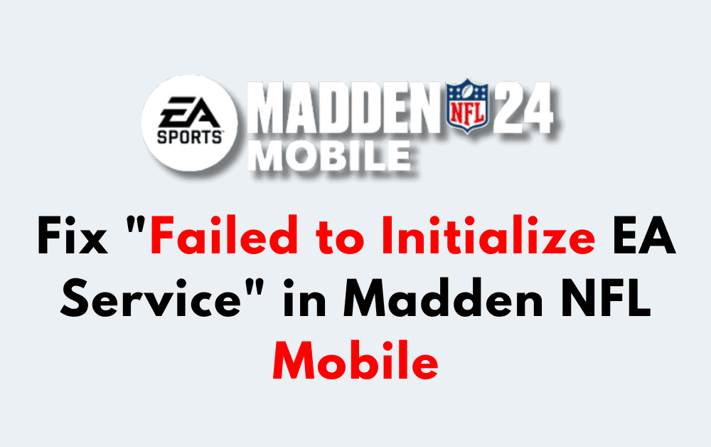 How to Fix Failed to Initialize EA Service in Madden NFL Mobile