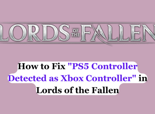 How to Fix PS5 Controller Detected as Xbox Controller in Lords of the Fallen