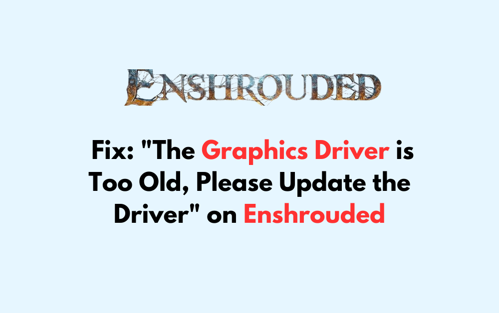 How to Fix The Graphics Driver is Too Old Please Update the Driver on Enshrouded