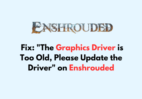 How to Fix The Graphics Driver is Too Old Please Update the Driver on Enshrouded