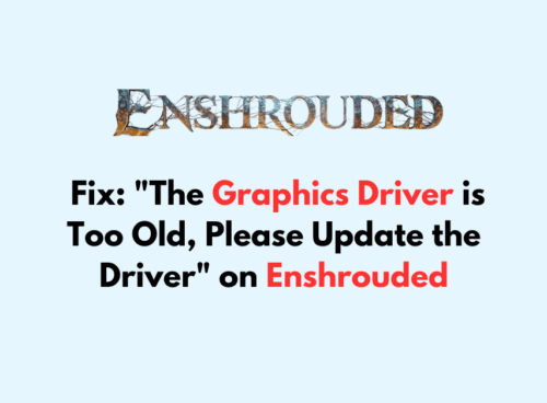 How to Fix The Graphics Driver is Too Old Please Update the Driver on Enshrouded