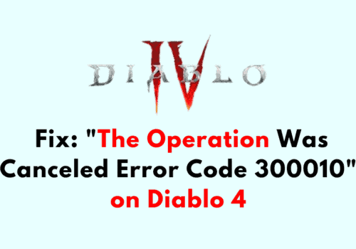 How to Fix The Operation Was Canceled Error Code 300010 on Diablo 4