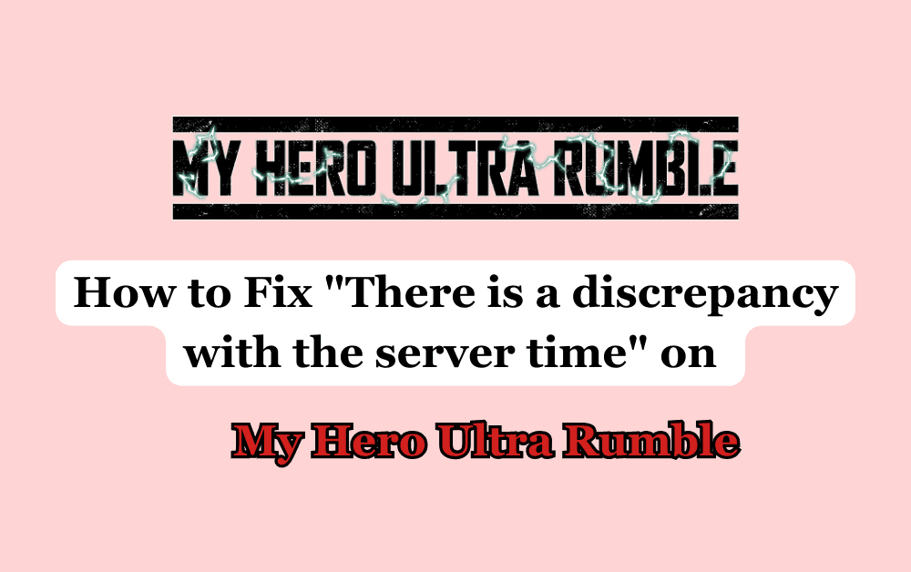 How to Fix There is a discrepancy with the server time on My Hero Ultra Rumble