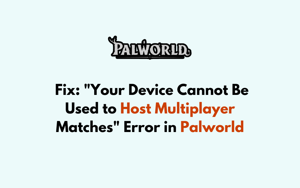 How to Fix "Your Device Cannot Be Used to Host Multiplayer Matches" Error in Palworld 1 How to Fix Your Device Cannot Be Used to Host Multiplayer Matches Error in Palworld 1