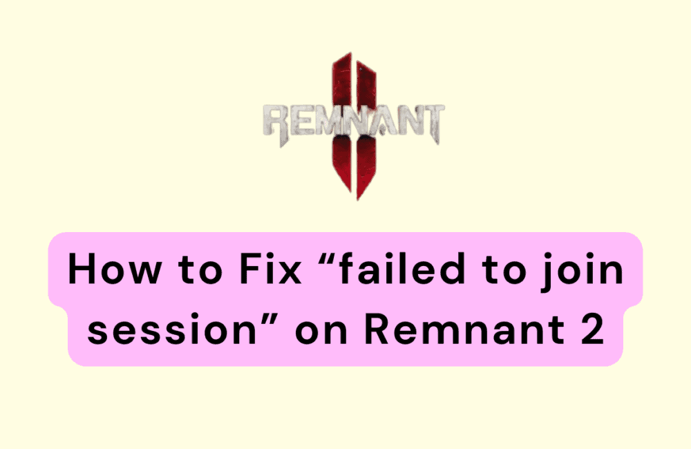 How to Fix failed to join session on Remnant 2 20231115 163456 0000