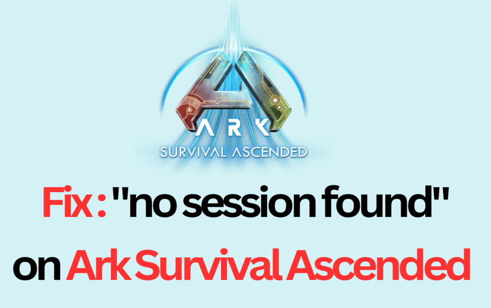 How to Fix no session found on ARK Survival Ascended