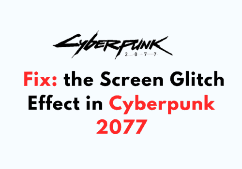 How to Fix the Screen Glitch Effect in Cyberpunk 2077
