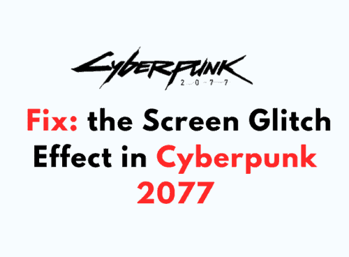 How to Fix the Screen Glitch Effect in Cyberpunk 2077