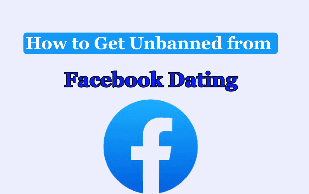 How to Get Unbanned from Facebook Dating