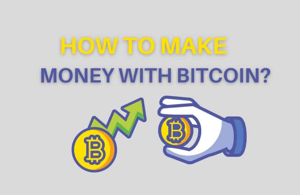 How to Make Money with Bitcoin? 1 How to Make Money with Bitcoin