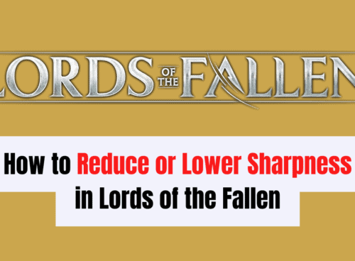 How to Reduce or Lower Sharpness in Lords of the Fallen