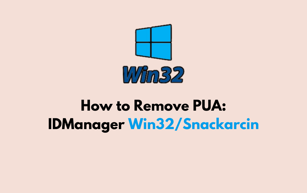 How to Remove PUA IDManager Win32 Snackarcin