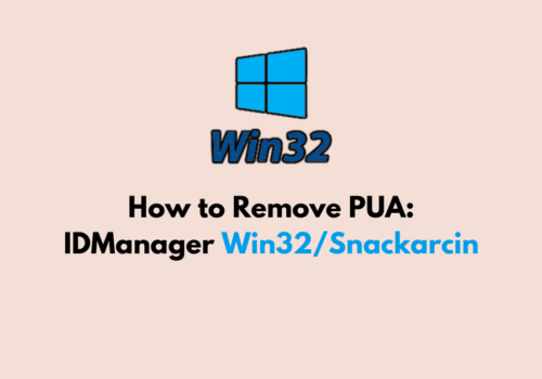 How to Remove PUA IDManager Win32 Snackarcin