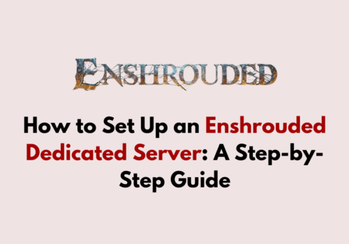 How to Set Up an Enshrouded Dedicated Server A Step by Step Guide