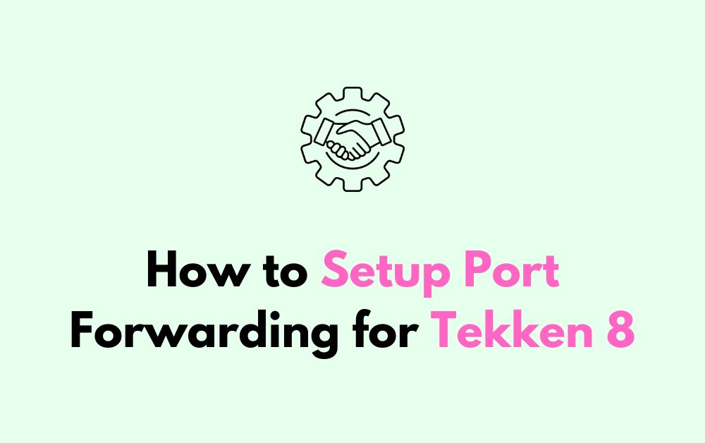 How to Setup Port Forwarding for Tekken 8