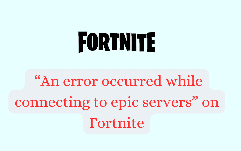 How to fix “an error occurred while connecting to epic servers” on Fortnite 1 How to fix “an error occurred while connecting to epic servers” on Fortnite