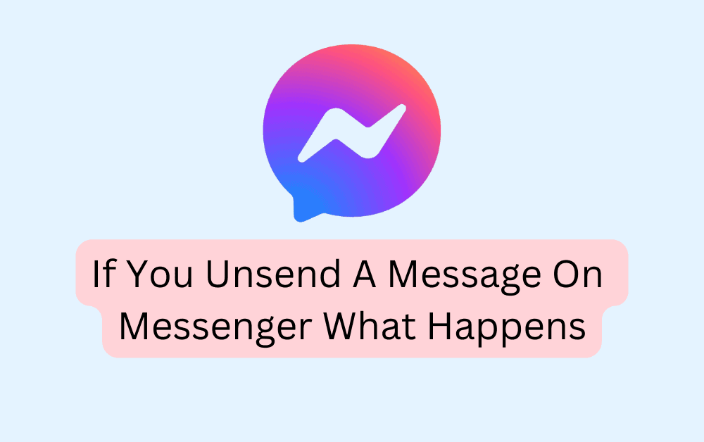 If You Unsend A Message On Messenger What Happens
