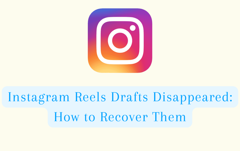 Instagram Reels Drafts Disappeared: How to Recover Them