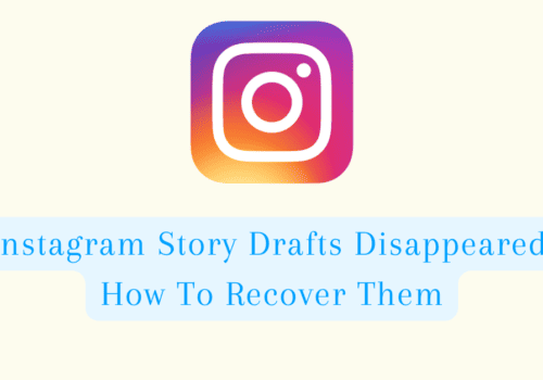 Instagram Story Drafts Disappeared: How To Recover Them