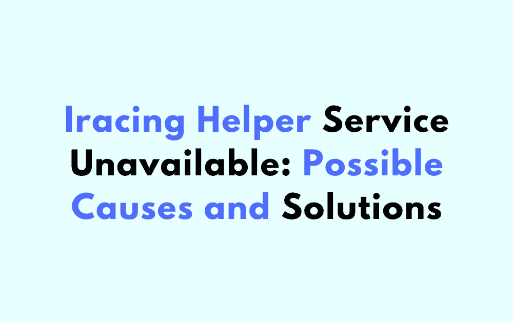 Iracing Helper Service Unavailable Possible Causes and Solutions