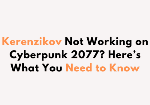 Kerenzikov Not Working on Cyberpunk 2077 Heres What You Need to Know