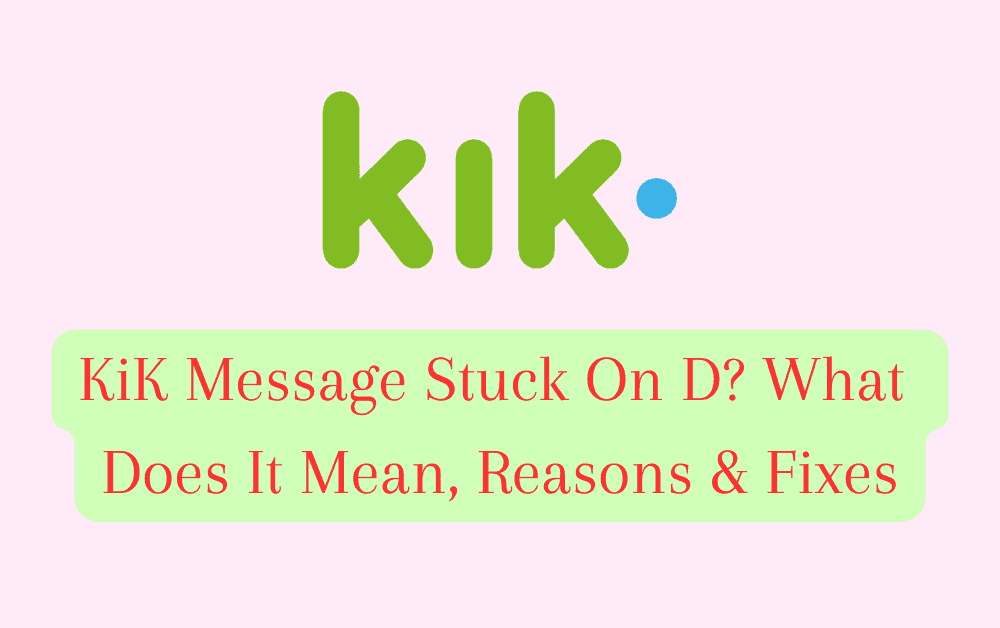 KiK Message Stuck On D? What Does it Mean, Reasons & Fixes 1 KiK Message Stuck On D What Does It Mean Reasons Fixes