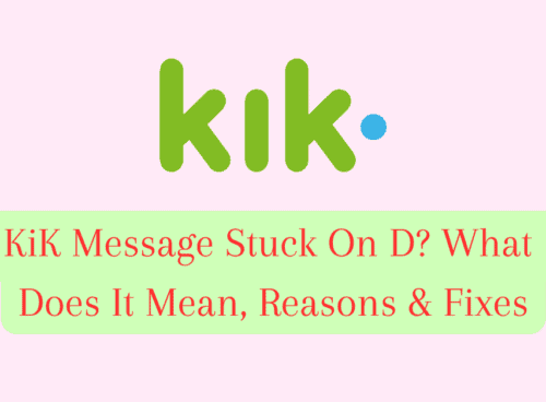 KiK Message Stuck On D What Does It Mean Reasons Fixes