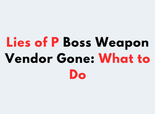Lies of P Boss Weapon Vendor Gone What to Do