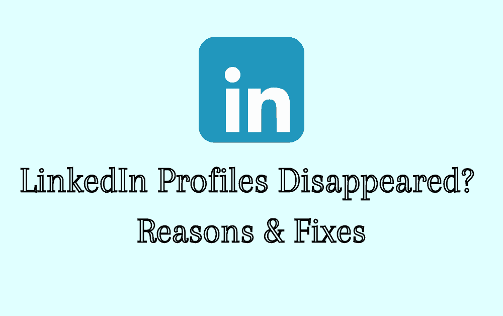 LinkedIn Profiles Disappeared? Reasons & Fixes