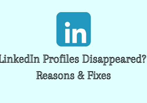 LinkedIn Profiles Disappeared? Reasons & Fixes