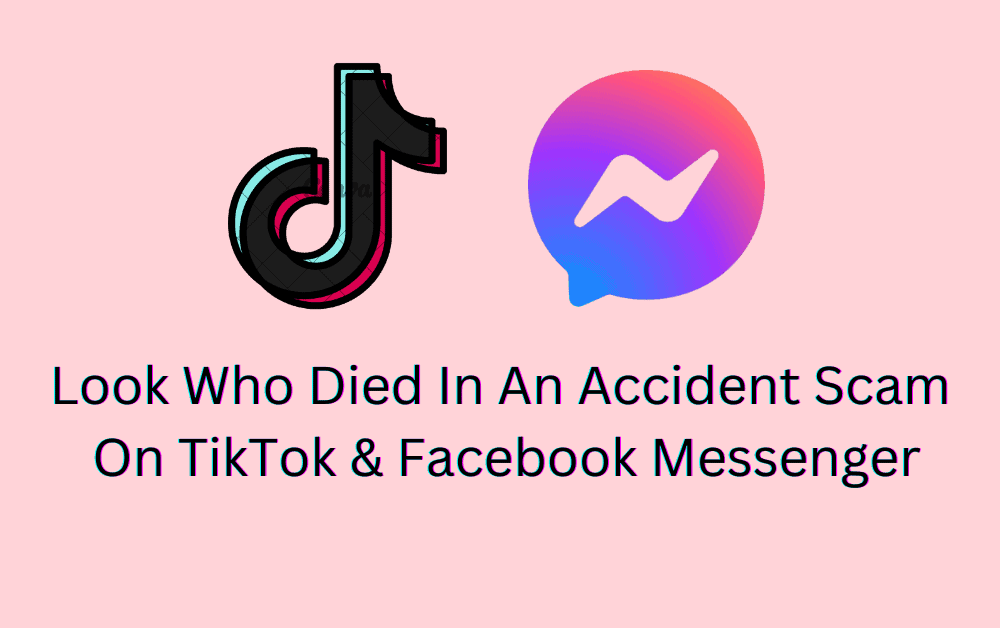 Look Who Died In An Accident Scam On TikTok Facebook Messenger