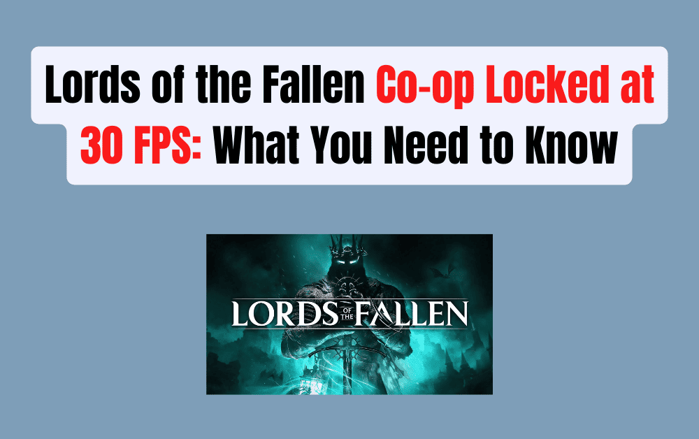 Lords of the Fallen Co op Locked at 30 FPS What You Need to Know