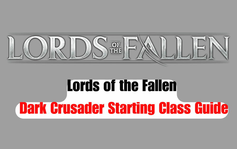 Lords of the Fallen Dark Crusader Starting Class Guide 1 Lords of the Fallen Dark Crusader Starting Class Guide