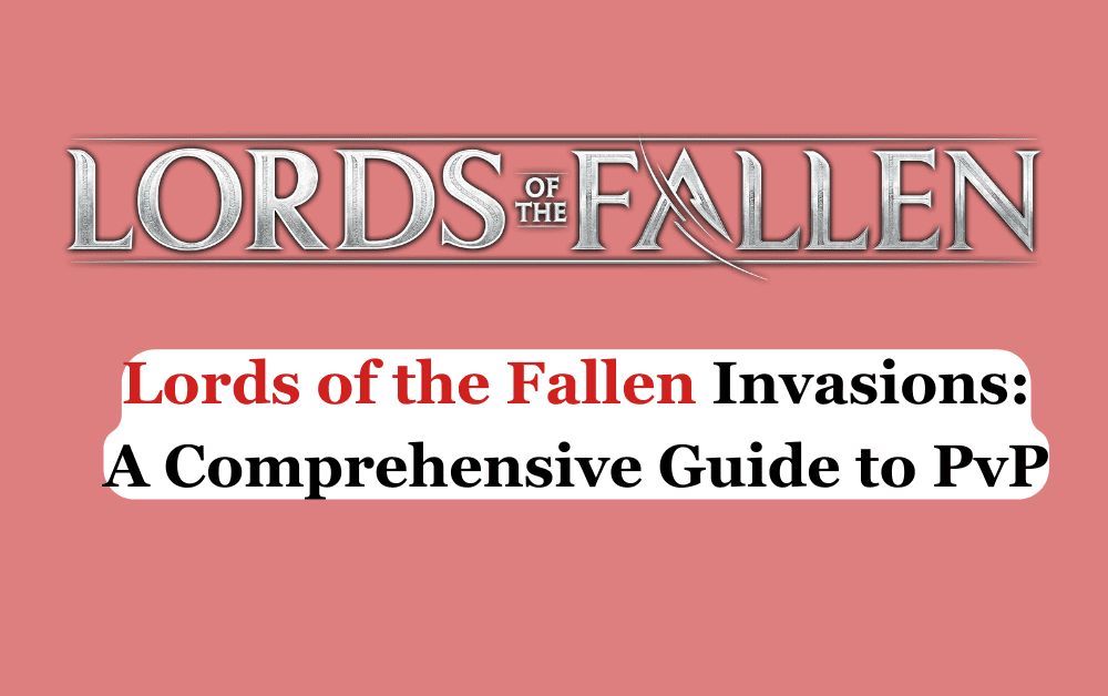 Lords of the Fallen Invasions A Comprehensive Guide to PvP