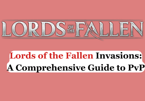 Lords of the Fallen Invasions A Comprehensive Guide to PvP