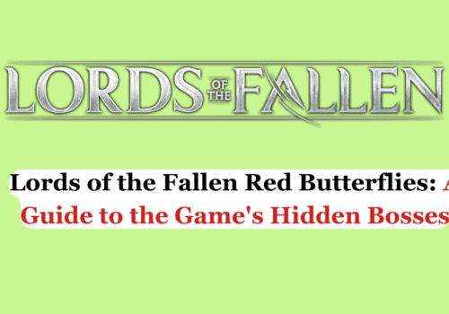 Lords of the Fallen Red Butterflies A Guide to the Games Hidden Bosses
