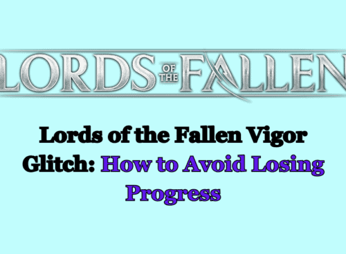 Lords of the Fallen Vigor Glitch How to Avoid Losing Progress