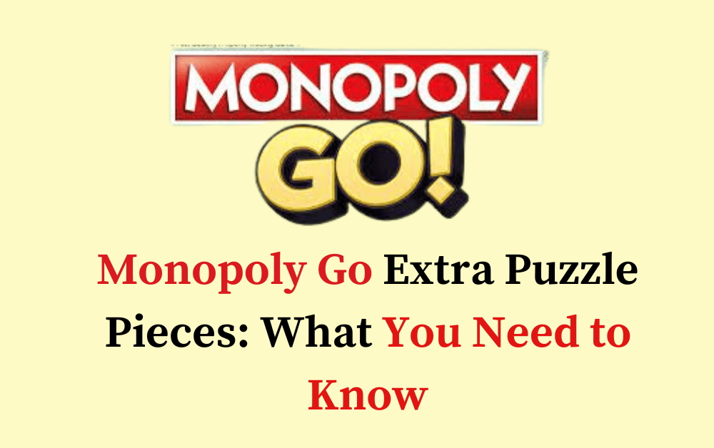 Monopoly Go Extra Puzzle Pieces What You Need to Know