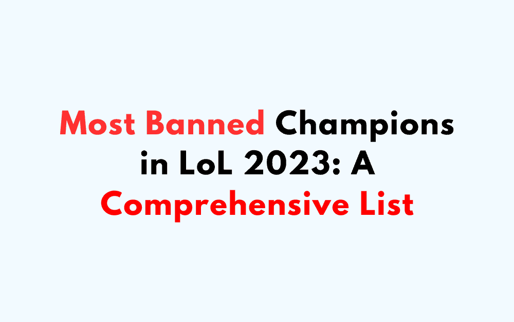 Most Banned Champions in LoL 2023 A Comprehensive List
