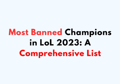 Most Banned Champions in LoL 2023 A Comprehensive List