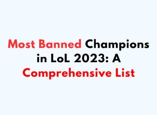 Most Banned Champions in LoL 2023 A Comprehensive List