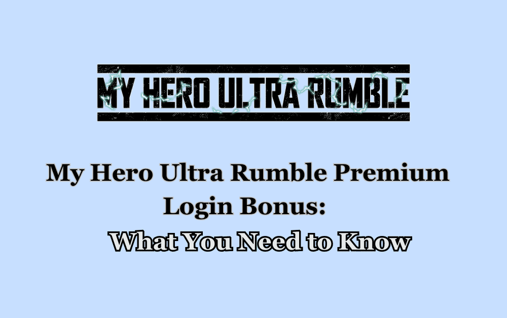 My Hero Ultra Rumble Premium Login Bonus What You Need to Know