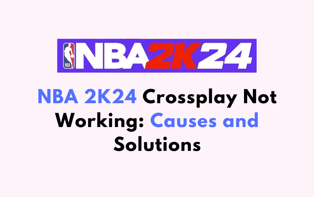 NBA 2K24 Crossplay Not Working Causes and Solutions