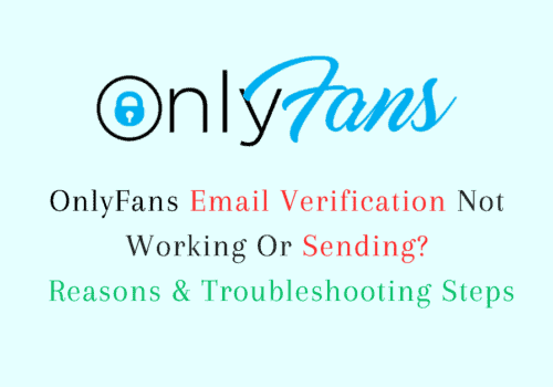 OnlyFans Email Verification Not Working Or Sending? Reasons & Troubleshooting Steps