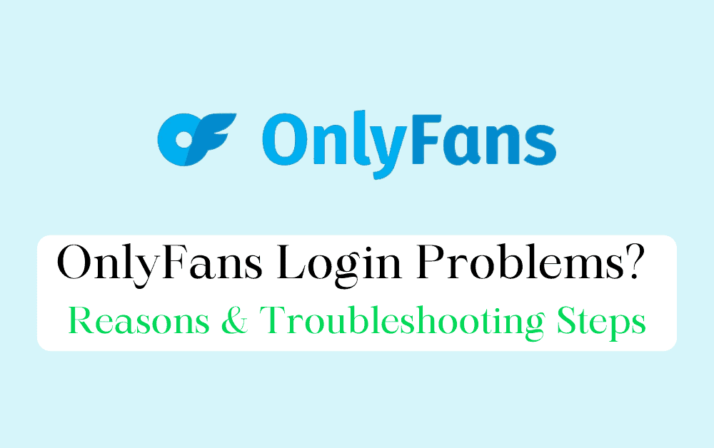 OnlyFans Login Problems Reasons Troubleshooting Steps