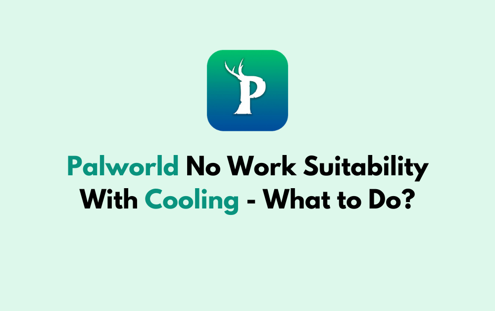 Palworld No Work Suitability With Cooling - What to Do? 1 Palworld No Work Suitability With Cooling What to Do