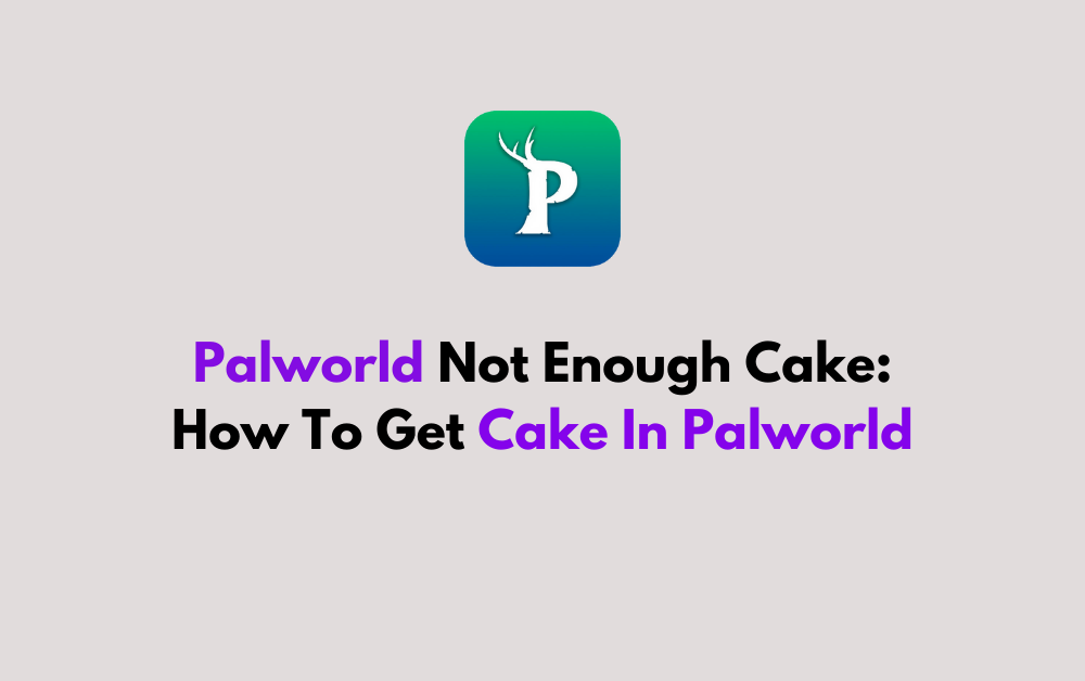 Palworld Not Enough Cake How To Get Cake In Palworld