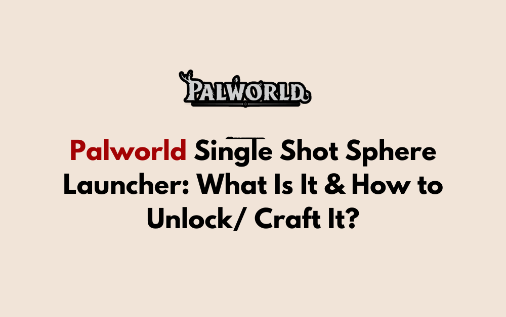 Palworld Single Shot Sphere Launcher What Is It How to Unlock Craft It